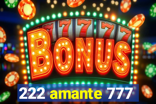 222 amante 777